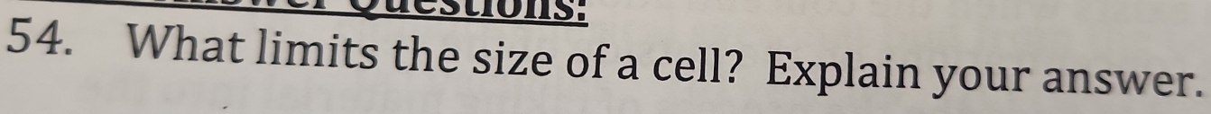 stons: 
54. What limits the size of a cell? Explain your answer.