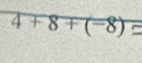 4+8+(-8)=