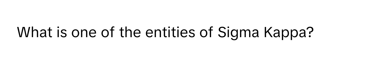 What is one of the entities of Sigma Kappa?