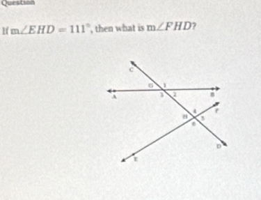 Question 
If m∠ EHD=111° , then what is m∠ FHD 2