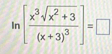 ln [frac x^3sqrt(x^2+3)(x+3)^3]=□