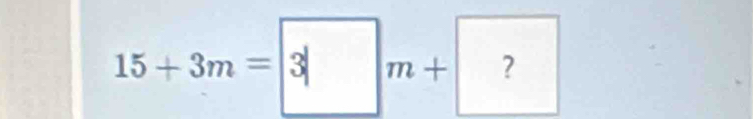 15+3m=3m+?