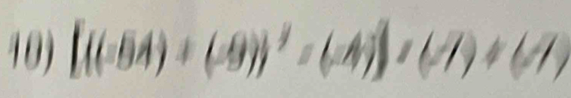 [((-64)+(-9)]^2=(-4)]* (-7)+(7)