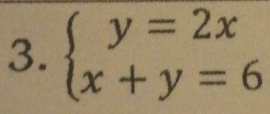 beginarrayl y=2x x+y=6endarray.