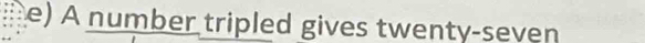 A number tripled gives twenty-seven