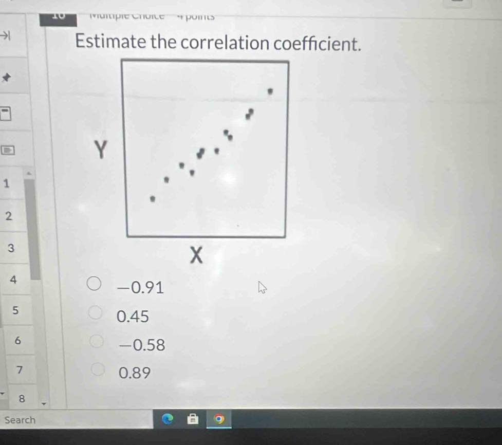 ie e 
Estimate the correlation coefficient.
Y
1
2
3
X
4
-0.91
5
0.45
6
-0.58
7
0.89
8
Seah