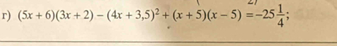 (5x+6)(3x+2)-(4x+3,5)^2+(x+5)(x-5)=-25 1/4 ;