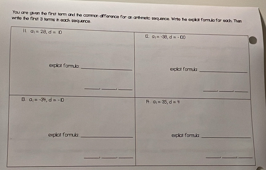 You are given the first term and the common difference for an arithmetic sequence. Write the explicit formula fo
write the first 3 terms in each