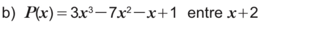 P(x)=3x^3-7x^2-x+1 entre x+2