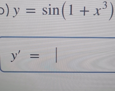 ) y=sin (1+x^3)
y'=