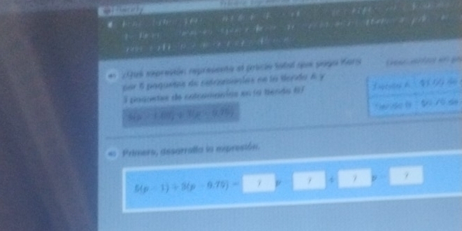 1 3 0 8 2 08 B 
e a 

* 96 reprentón representa el prbicin tolad spoe prgo fars Gesc as t o n gi 
par 5 paquetes de setreeiontas en la denda 6 y
3 poquetes de catromanías en la bendo 67 I nptysed d 4100)
5(p -1.60 ÷ 3g · 0/7% ar do l : t1 75 de 
* Primers, desarralla la maresión.
5(p-1)+3(p-9.75)= μ 7 4 7 p