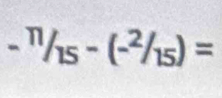 -^n/_15-(-^2/_15)=