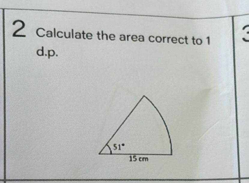 Calculate the area correct to 1
d.p.