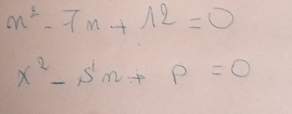 n^2-7n+12=0
x^2-s'n+p=0