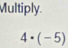 Multiply
4· (-5)