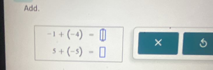 Add.
-1+(-4)=□
×
5+(-5)=□