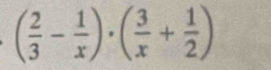 ( 2/3 - 1/x )· ( 3/x + 1/2 )