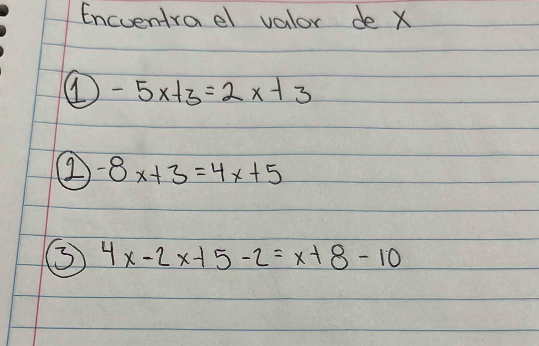 Encventrael valor de X
-5x+3=2x+3
② -8x+3=4x+5
③ 4x-2x+5-2=x+8-10