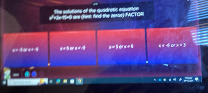 The solutions of the quadratic equation
# #w9=0 are (hint; find the zeros) FACTOR
a=1ive=-5 x=5orx=-5 x=3 o1 x=5 x=-5 of x=3
16115 A8A
11/15/200