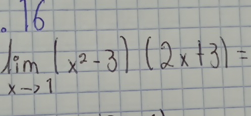 .16
limlimits _xto 1(x^2-3)(2x+3)=