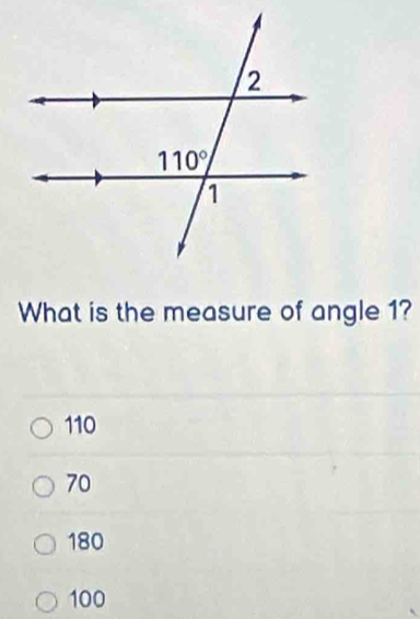 What is the measure of angle 1?
110
70
180
100