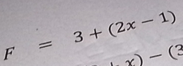 F=3+(2x-1)
+x)-(3