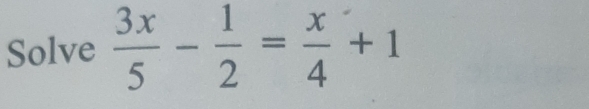 Solve  3x/5 - 1/2 = x/4 +1