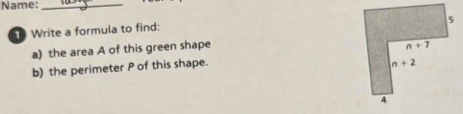 Name:_
1 Write a formula to find:
a) the area A of this green shape
b) the perimeter P of this shape.