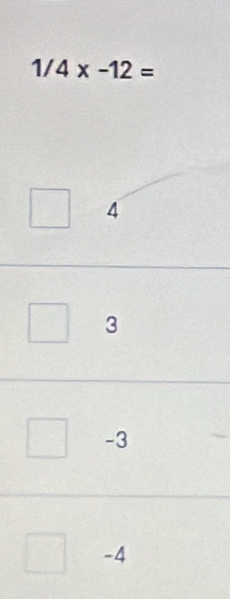 1/4x-12=
4
3
-3
-4