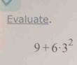 Evaluate.
9+6· 3^2