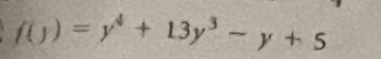 f(y)=y^4+13y^3-y+5