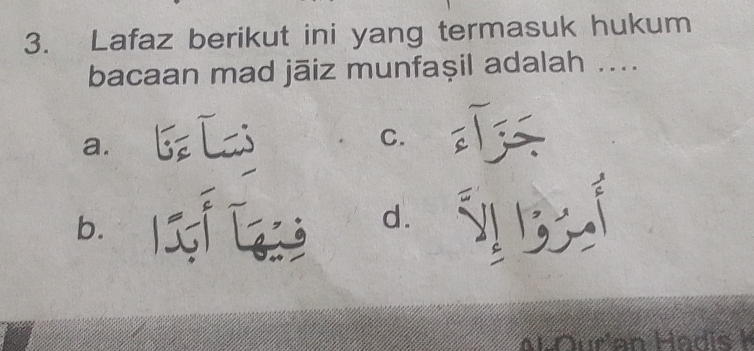 Lafaz berikut ini yang termasuk hukum
bacaan mad jāiz munfașil adalah ....
a.
C.
b.
d.