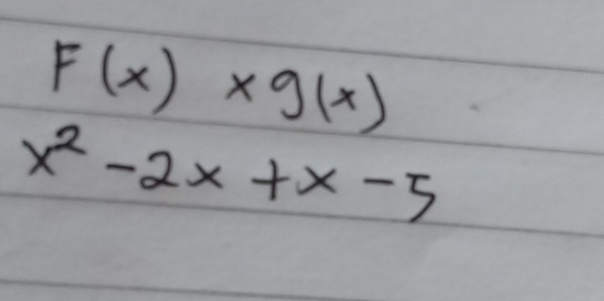 F(x)* g(x)
x^2-2x+x-5