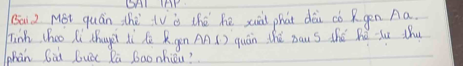 DAI THP 
(5a1. 2 Mot quán the tV is thé hē xuiàt phat dèi cógén Aa. 
hink cheo Ii thayet ii de R gen An () quán thú bau s thé hé yu thu 
phàn Cii buǒc Ra baonhièu?