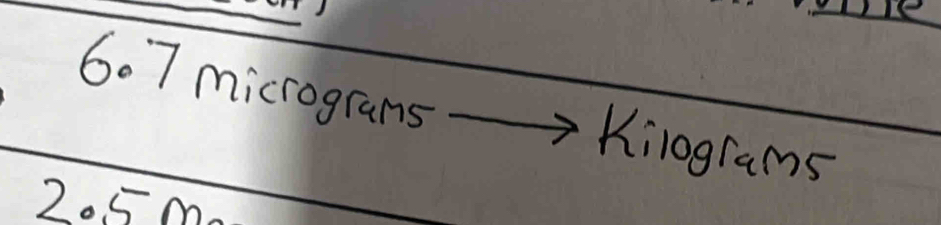 7 micrograns Kilograms
205 m.
