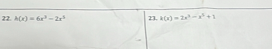 h(x)=6x^3-2x^5 23. k(x)=2x^3-x^5+1