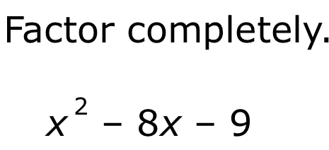 Factor completely.
x^2-8x-9