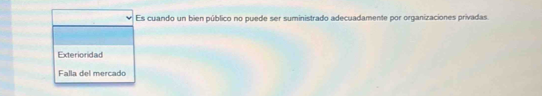 Es cuando un bien público no puede ser suministrado adecuadamente por organizaciones privadas.
Exterioridad
Falla del mercado