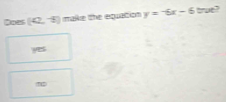 Dnes (42,-8) make the equation y=-6x-6 true?
yes
717