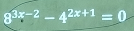 8^(3x-2)-4^(2x+1)=0