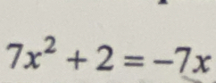 7x^2+2=-7x