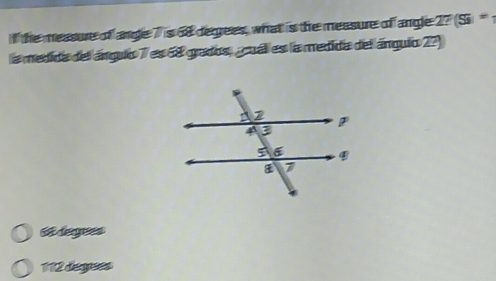 the measure of angle 7 is 68 degrees, what is the measure of angle 27(Si)
la medida del ánguo 7 es 68 grados, cual es la medida del ánguio 27
dge
112 degets