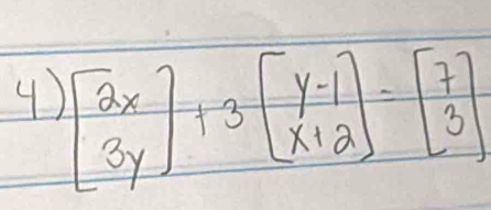 beginbmatrix 2x 3yendbmatrix +3beginbmatrix y-1 x+2endbmatrix =beginbmatrix 7 3endbmatrix