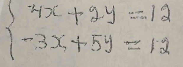 beginarrayl 4x+2y=12 -3x+5y=12endarray.