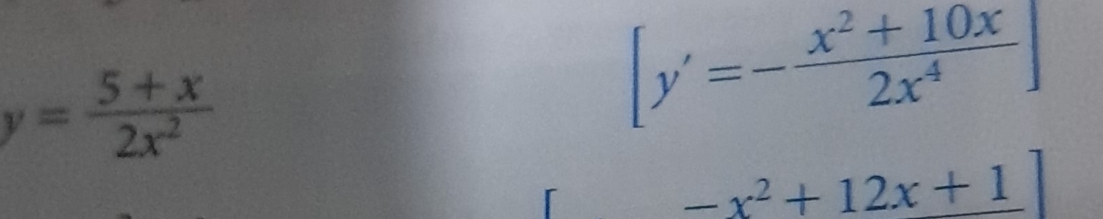 y= (5+x)/2x^2 
[y'=- (x^2+10x)/2x^4 ]
-x^2+12x+1