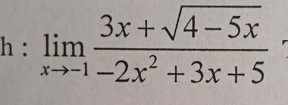 limlimits _xto -1 (3x+sqrt(4-5x))/-2x^2+3x+5 