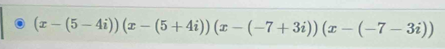 (x-(5-4i))(x-(5+4i))(x-(-7+3i))(x-(-7-3i))