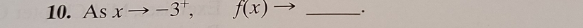 Asxto -3^+, f(x)to _.