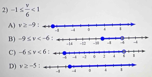 -1≤  v/6 <1</tex>
A) v≥ -9
B) -9≤ v
C) -6≤ v<6</tex>
D) v≥ -5 :