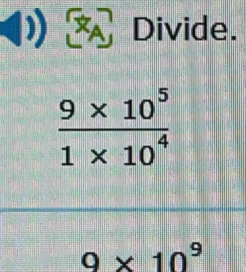 Divide.
9* 10^9